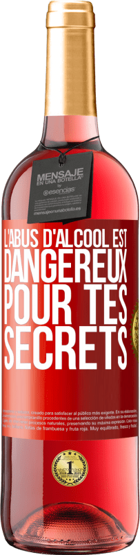 29,95 € | Vin rosé Édition ROSÉ L'abus d'alcool est dangereux pour tes secrets Étiquette Rouge. Étiquette personnalisable Vin jeune Récolte 2024 Tempranillo