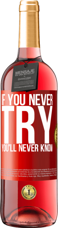 29,95 € Free Shipping | Rosé Wine ROSÉ Edition If you never try, you'll never know Red Label. Customizable label Young wine Harvest 2024 Tempranillo