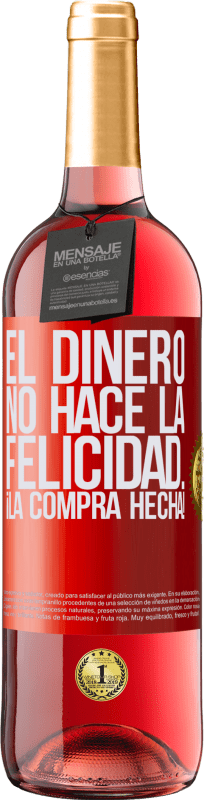 «El dinero no hace la felicidad... ¡la compra hecha!» Edición ROSÉ