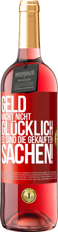 29,95 € | Roséwein ROSÉ Ausgabe Geld macht nicht glücklich, es sind die gekauften Sachen! Rote Markierung. Anpassbares Etikett Junger Wein Ernte 2024 Tempranillo