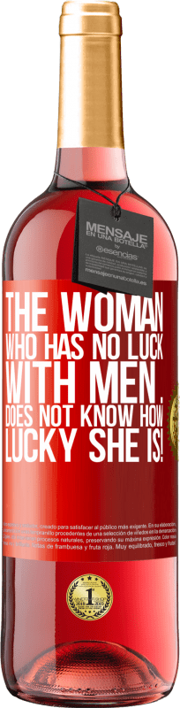 29,95 € Free Shipping | Rosé Wine ROSÉ Edition The woman who has no luck with men ... does not know how lucky she is! Red Label. Customizable label Young wine Harvest 2021 Tempranillo