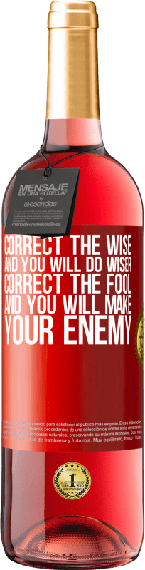 29,95 € Free Shipping | Rosé Wine ROSÉ Edition Correct the wise and you will do wiser, correct the fool and you will make your enemy Red Label. Customizable label Young wine Harvest 2022 Tempranillo