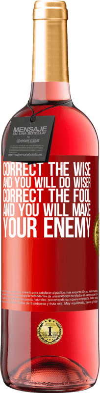 29,95 € | Rosé Wine ROSÉ Edition Correct the wise and you will do wiser, correct the fool and you will make your enemy Red Label. Customizable label Young wine Harvest 2023 Tempranillo