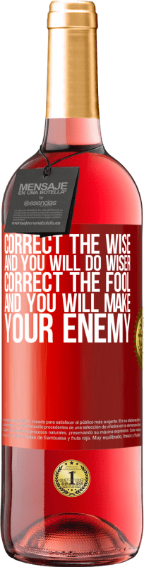 29,95 € | Rosé Wine ROSÉ Edition Correct the wise and you will do wiser, correct the fool and you will make your enemy Red Label. Customizable label Young wine Harvest 2024 Tempranillo