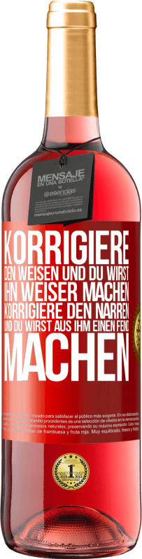 29,95 € | Roséwein ROSÉ Ausgabe Korrigiere den Weisen und du wirst ihn weiser machen, korrigiere den Narren und du wirst aus ihm einen Feind machen Rote Markierung. Anpassbares Etikett Junger Wein Ernte 2025 Tempranillo