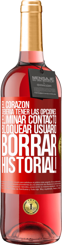 29,95 € Envío gratis | Vino Rosado Edición ROSÉ El corazón debería tener las opciones: Eliminar contacto, Bloquear usuario, Borrar historial! Etiqueta Roja. Etiqueta personalizable Vino joven Cosecha 2024 Tempranillo