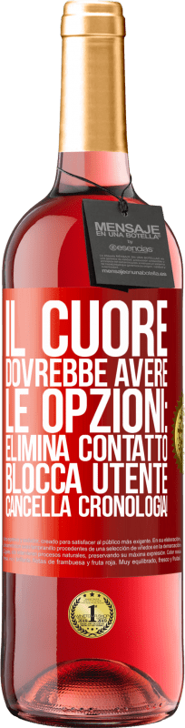 29,95 € Spedizione Gratuita | Vino rosato Edizione ROSÉ Il cuore dovrebbe avere le opzioni: Elimina contatto, Blocca utente, Cancella cronologia! Etichetta Rossa. Etichetta personalizzabile Vino giovane Raccogliere 2023 Tempranillo