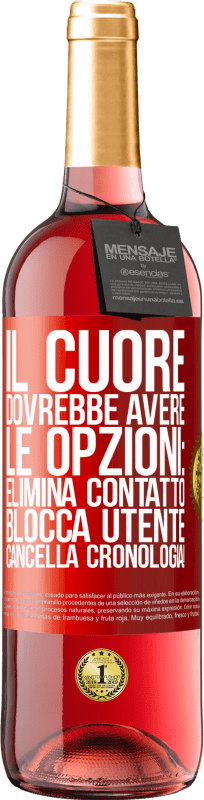 29,95 € Spedizione Gratuita | Vino rosato Edizione ROSÉ Il cuore dovrebbe avere le opzioni: Elimina contatto, Blocca utente, Cancella cronologia! Etichetta Rossa. Etichetta personalizzabile Vino giovane Raccogliere 2025 Tempranillo