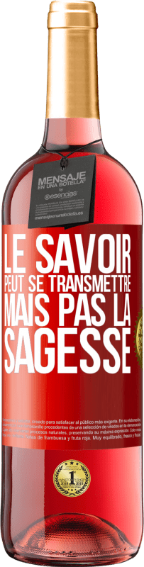 29,95 € | Vin rosé Édition ROSÉ Le savoir peut se transmettre, mais pas la sagesse Étiquette Rouge. Étiquette personnalisable Vin jeune Récolte 2024 Tempranillo