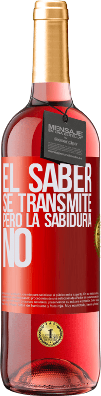 29,95 € | Vino Rosado Edición ROSÉ El saber se transmite, pero la sabiduría no Etiqueta Roja. Etiqueta personalizable Vino joven Cosecha 2024 Tempranillo