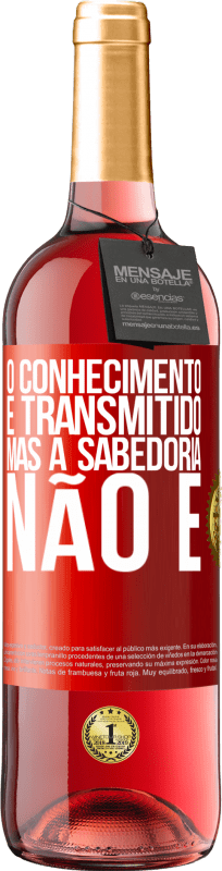 29,95 € | Vinho rosé Edição ROSÉ O conhecimento é transmitido, mas a sabedoria não é Etiqueta Vermelha. Etiqueta personalizável Vinho jovem Colheita 2024 Tempranillo