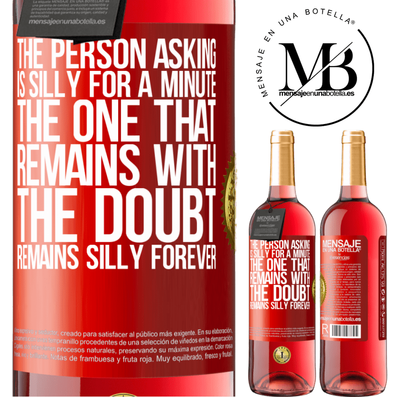 29,95 € Free Shipping | Rosé Wine ROSÉ Edition The person asking is silly for a minute. The one that remains with the doubt, remains silly forever Red Label. Customizable label Young wine Harvest 2021 Tempranillo