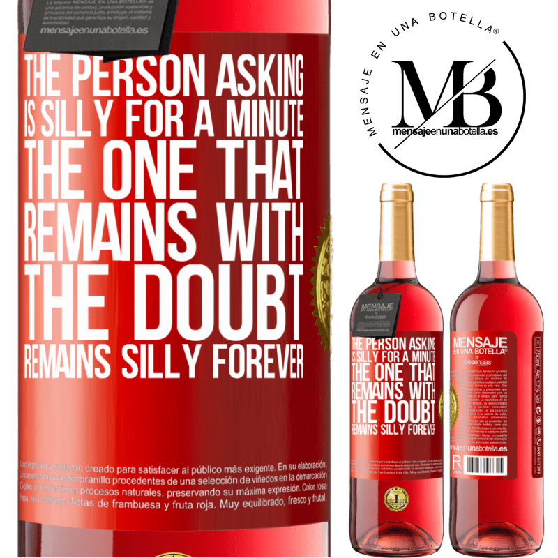 29,95 € Free Shipping | Rosé Wine ROSÉ Edition The person asking is silly for a minute. The one that remains with the doubt, remains silly forever Red Label. Customizable label Young wine Harvest 2022 Tempranillo