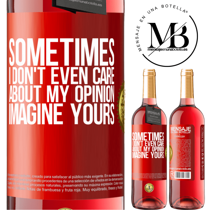 24,95 € Free Shipping | Rosé Wine ROSÉ Edition Sometimes I don't even care about my opinion ... Imagine yours Red Label. Customizable label Young wine Harvest 2021 Tempranillo