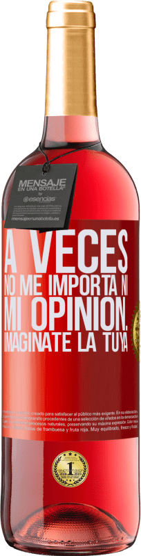 29,95 € | Vino Rosado Edición ROSÉ A veces no me importa ni mi opinión... Imagínate la tuya Etiqueta Roja. Etiqueta personalizable Vino joven Cosecha 2024 Tempranillo