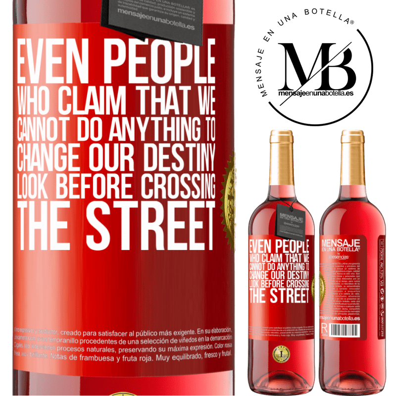 29,95 € Free Shipping | Rosé Wine ROSÉ Edition Even people who claim that we cannot do anything to change our destiny, look before crossing the street Red Label. Customizable label Young wine Harvest 2022 Tempranillo