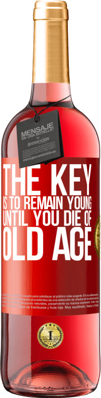 29,95 € Free Shipping | Rosé Wine ROSÉ Edition The key is to remain young until you die of old age Red Label. Customizable label Young wine Harvest 2023 Tempranillo