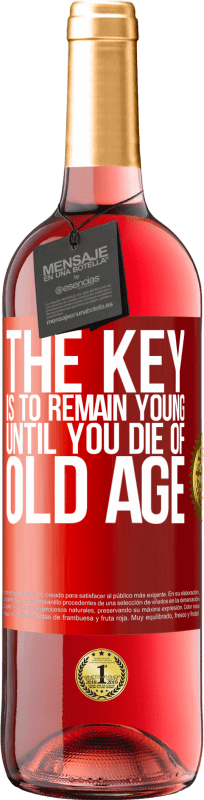 29,95 € Free Shipping | Rosé Wine ROSÉ Edition The key is to remain young until you die of old age Red Label. Customizable label Young wine Harvest 2025 Tempranillo