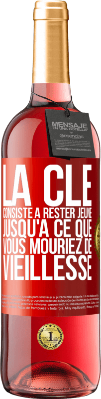 29,95 € Envoi gratuit | Vin rosé Édition ROSÉ La clé consiste à rester jeune jusqu'à ce que vous mouriez de vieillesse Étiquette Rouge. Étiquette personnalisable Vin jeune Récolte 2023 Tempranillo