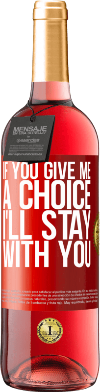 29,95 € | Rosé Wine ROSÉ Edition If you give me a choice, I'll stay with you Red Label. Customizable label Young wine Harvest 2023 Tempranillo