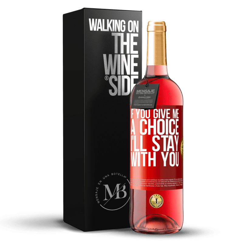 29,95 € Free Shipping | Rosé Wine ROSÉ Edition If you give me a choice, I'll stay with you Red Label. Customizable label Young wine Harvest 2021 Tempranillo