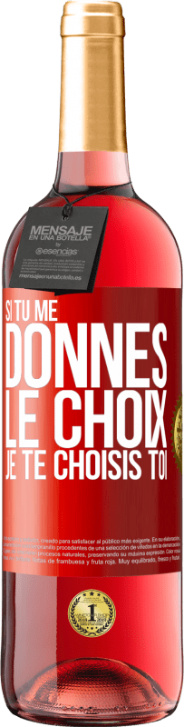 29,95 € | Vin rosé Édition ROSÉ Si tu me donnes le choix je te choisis toi Étiquette Rouge. Étiquette personnalisable Vin jeune Récolte 2025 Tempranillo