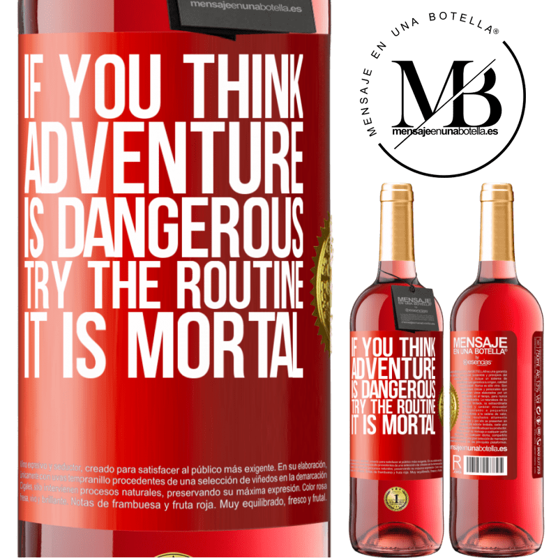 29,95 € Free Shipping | Rosé Wine ROSÉ Edition If you think adventure is dangerous, try the routine. It is mortal Red Label. Customizable label Young wine Harvest 2021 Tempranillo