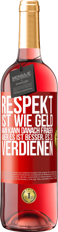 29,95 € | Roséwein ROSÉ Ausgabe Respekt ist wie Geld. Man kann danach fragen, aber es ist besser, es zu verdienen Rote Markierung. Anpassbares Etikett Junger Wein Ernte 2024 Tempranillo