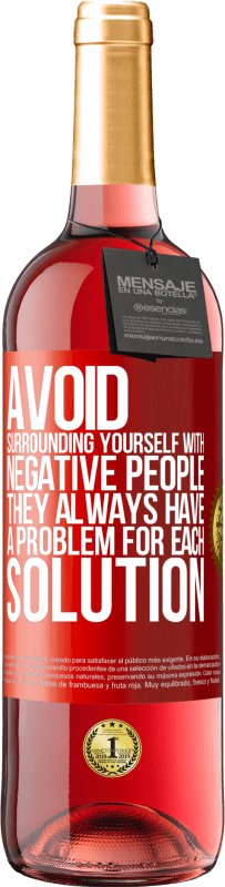 «Avoid surrounding yourself with negative people. They always have a problem for each solution» ROSÉ Edition