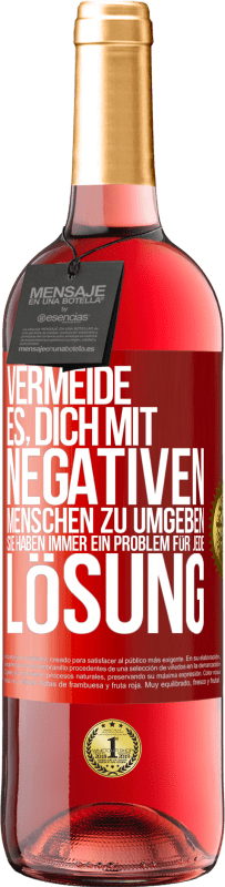 29,95 € | Roséwein ROSÉ Ausgabe Vermeide es, dich mit negativen Menschen zu umgeben. Sie haben immer ein Problem für jede Lösung Rote Markierung. Anpassbares Etikett Junger Wein Ernte 2024 Tempranillo