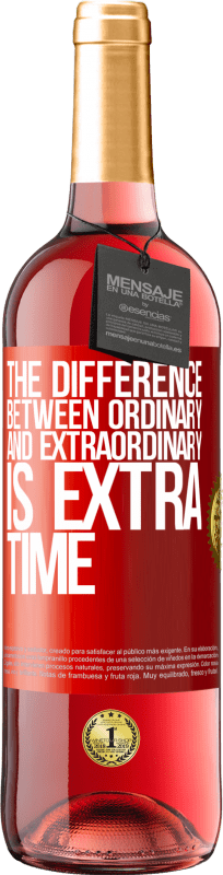 «The difference between ordinary and extraordinary is EXTRA time» ROSÉ Edition
