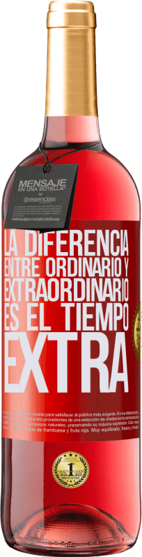 29,95 € | Vino Rosado Edición ROSÉ La diferencia entre ordinario y extraordinario es el tiempo EXTRA Etiqueta Roja. Etiqueta personalizable Vino joven Cosecha 2023 Tempranillo
