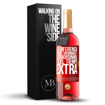 «La diferencia entre ordinario y extraordinario es el tiempo EXTRA» Edición ROSÉ