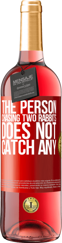 «The person chasing two rabbits does not catch any» ROSÉ Edition