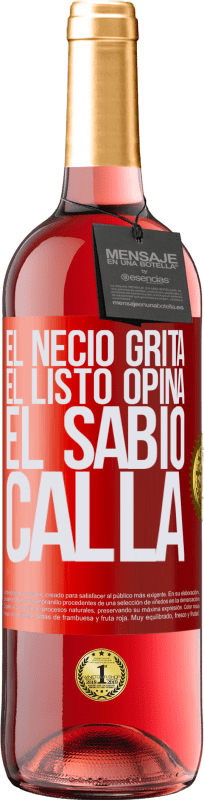 29,95 € | Vino Rosado Edición ROSÉ El necio grita, el listo opina, el sabio calla Etiqueta Roja. Etiqueta personalizable Vino joven Cosecha 2024 Tempranillo