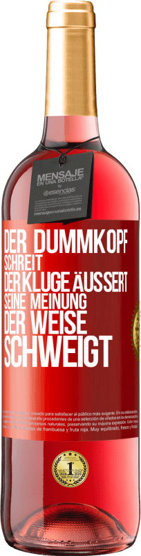 29,95 € | Roséwein ROSÉ Ausgabe Der Dummkopf schreit, der Kluge äußert seine Meinung, der Weise schweigt Rote Markierung. Anpassbares Etikett Junger Wein Ernte 2023 Tempranillo