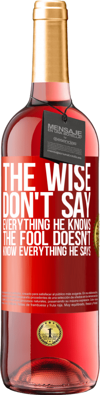 29,95 € | Rosé Wine ROSÉ Edition The wise don't say everything he knows, the fool doesn't know everything he says Red Label. Customizable label Young wine Harvest 2023 Tempranillo
