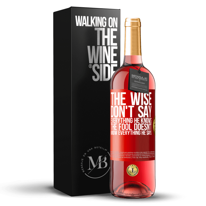 29,95 € Free Shipping | Rosé Wine ROSÉ Edition The wise don't say everything he knows, the fool doesn't know everything he says Red Label. Customizable label Young wine Harvest 2021 Tempranillo