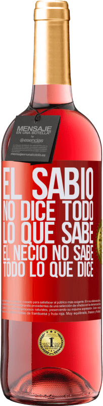 29,95 € | Vino Rosado Edición ROSÉ El sabio no dice todo lo que sabe, el necio no sabe todo lo que dice Etiqueta Roja. Etiqueta personalizable Vino joven Cosecha 2024 Tempranillo