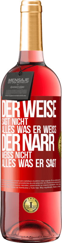 29,95 € Kostenloser Versand | Roséwein ROSÉ Ausgabe Der Weise sagt nicht alles, was er weiß, der Narr weiß nicht alles, was er sagt Rote Markierung. Anpassbares Etikett Junger Wein Ernte 2024 Tempranillo