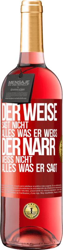 29,95 € Kostenloser Versand | Roséwein ROSÉ Ausgabe Der Weise sagt nicht alles, was er weiß, der Narr weiß nicht alles, was er sagt Rote Markierung. Anpassbares Etikett Junger Wein Ernte 2025 Tempranillo