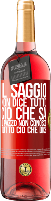 «Il saggio non dice tutto ciò che sa, il pazzo non conosce tutto ciò che dice» Edizione ROSÉ