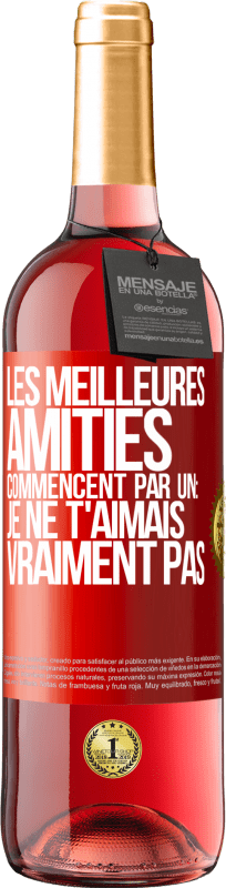 29,95 € | Vin rosé Édition ROSÉ Les meilleures amitiés commencent par un: Je ne t'aimais vraiment pas Étiquette Rouge. Étiquette personnalisable Vin jeune Récolte 2025 Tempranillo