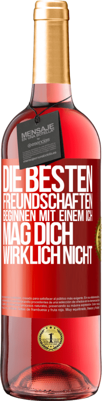 29,95 € | Roséwein ROSÉ Ausgabe Die besten Freundschaften beginnen mit einem Ich mag dich wirklich nicht Rote Markierung. Anpassbares Etikett Junger Wein Ernte 2024 Tempranillo