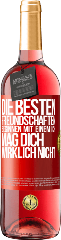 29,95 € | Roséwein ROSÉ Ausgabe Die besten Freundschaften beginnen mit einem Ich mag dich wirklich nicht Rote Markierung. Anpassbares Etikett Junger Wein Ernte 2025 Tempranillo