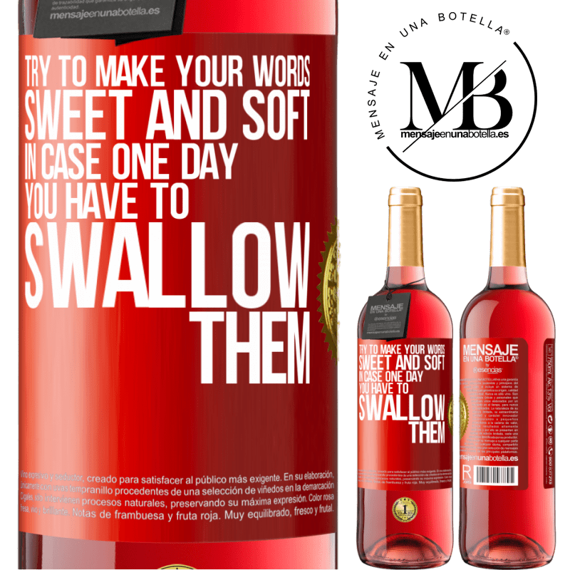 29,95 € Free Shipping | Rosé Wine ROSÉ Edition Try to make your words sweet and soft, in case one day you have to swallow them Red Label. Customizable label Young wine Harvest 2022 Tempranillo