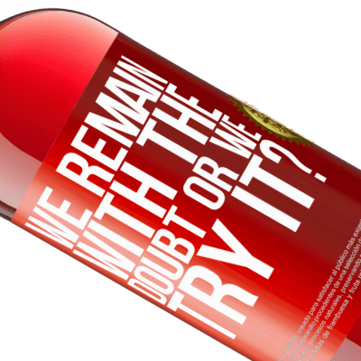 Unique & Personal Expressions. «We remain with the doubt or we try it?» ROSÉ Edition