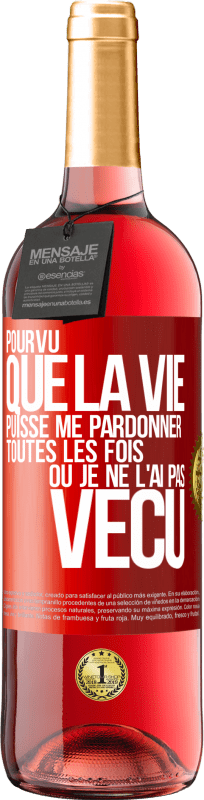 29,95 € | Vin rosé Édition ROSÉ Pourvu que la vie puisse me pardonner toutes les fois où je ne l'ai pas vécu Étiquette Rouge. Étiquette personnalisable Vin jeune Récolte 2024 Tempranillo