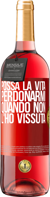 «Possa la vita perdonarmi quando non l'ho vissuta» Edizione ROSÉ