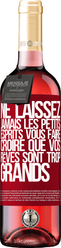 29,95 € Envoi gratuit | Vin rosé Édition ROSÉ Ne laissez jamais les petits esprits vous faire croire que vos rêves sont trop grands Étiquette Rouge. Étiquette personnalisable Vin jeune Récolte 2025 Tempranillo